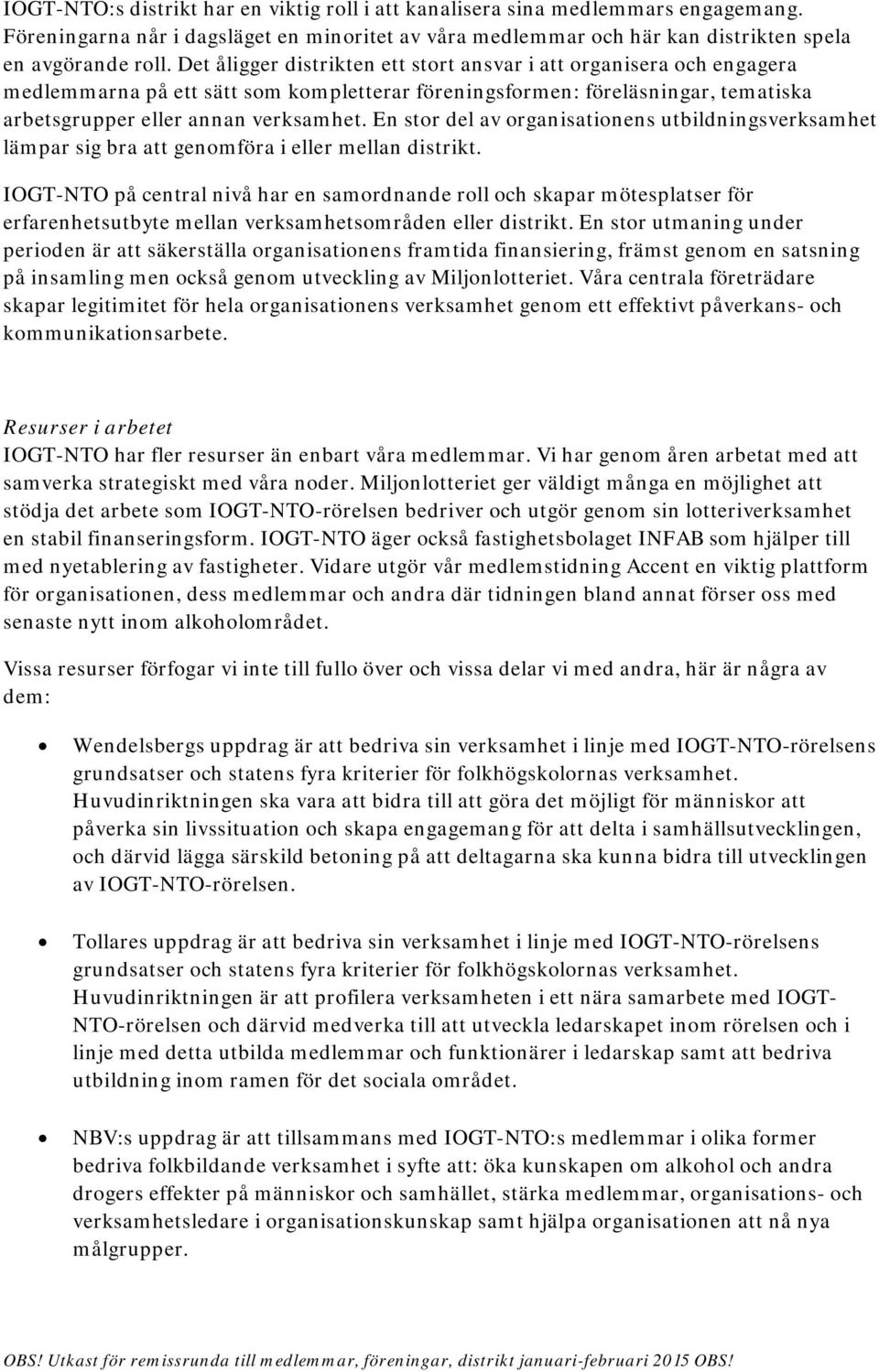 En stor del av organisationens utbildningsverksamhet lämpar sig bra att genomföra i eller mellan distrikt.