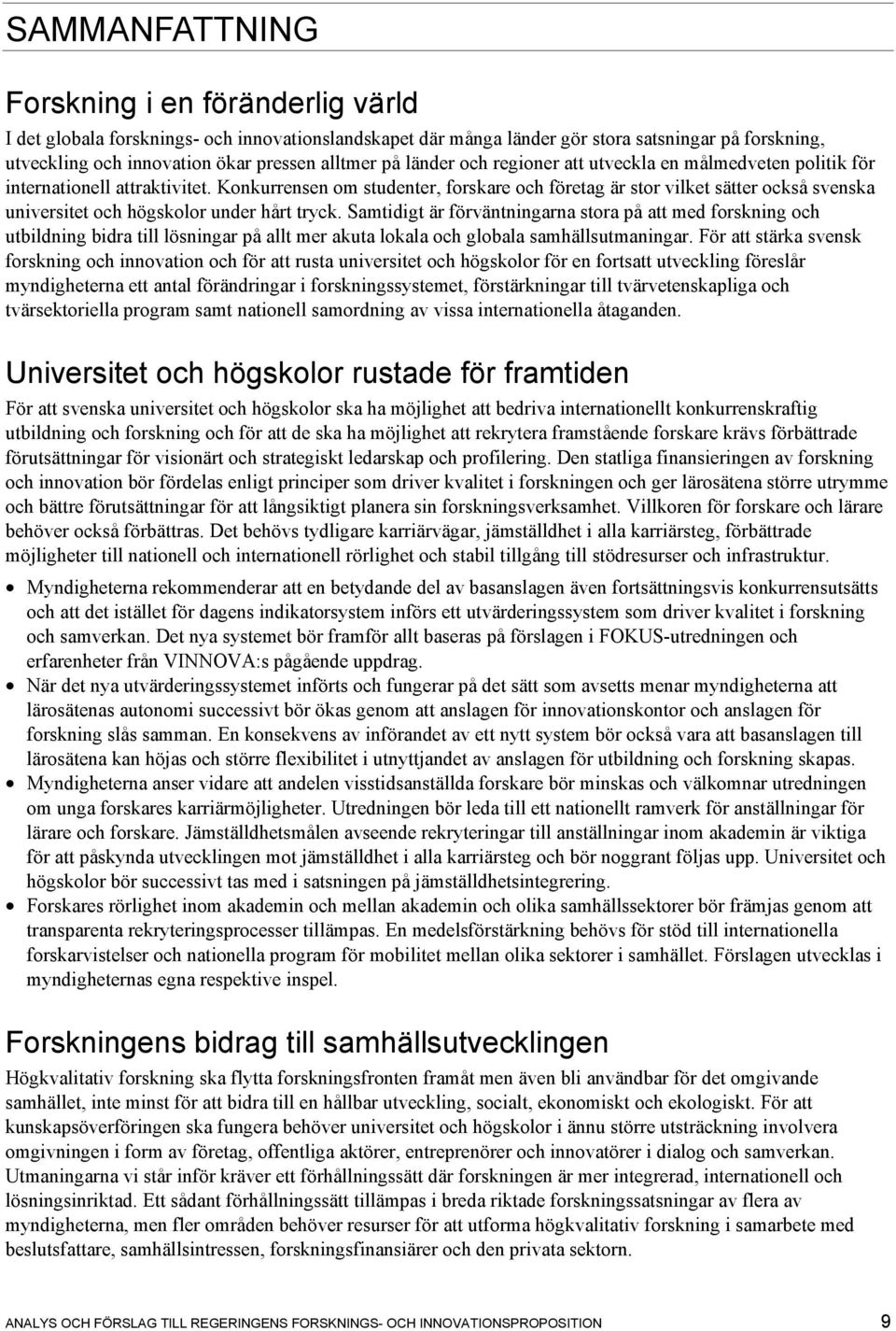 Konkurrensen om studenter, forskare och företag är stor vilket sätter också svenska universitet och högskolor under hårt tryck.