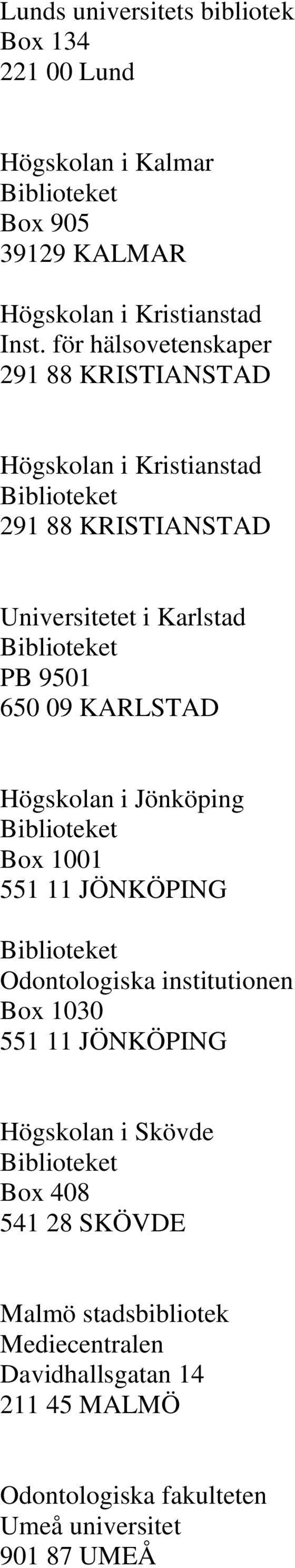 KARLSTAD Högskolan i Jönköping Box 1001 551 11 JÖNKÖPING Odontologiska institutionen Box 1030 551 11 JÖNKÖPING Högskolan i Skövde