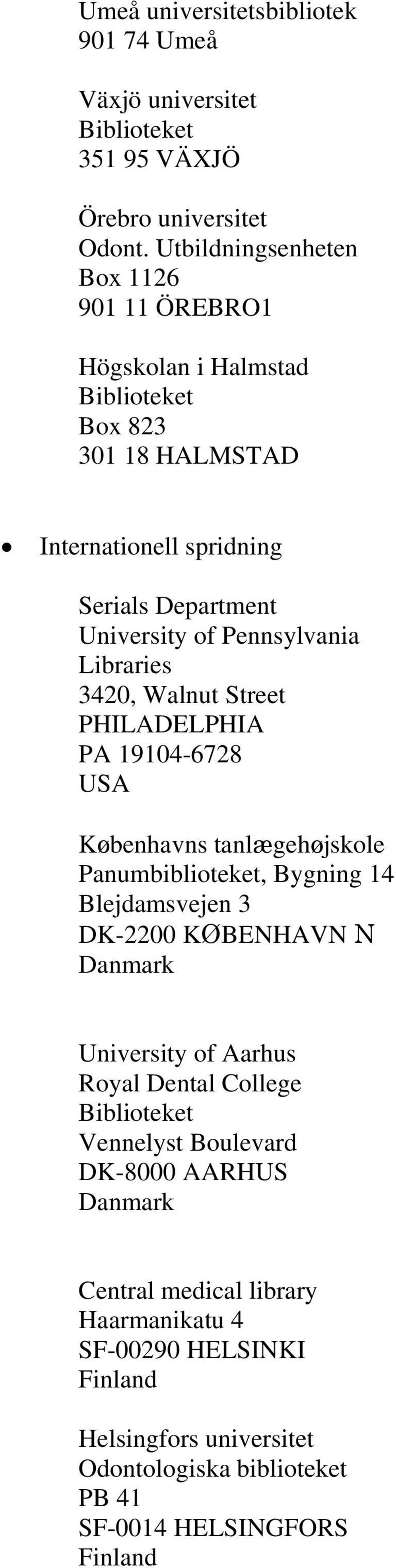 Libraries 3420, Walnut Street PHILADELPHIA PA 19104-6728 USA Københavns tanlægehøjskole Panumbiblioteket, Bygning 14 Blejdamsvejen 3 DK-2200 KØBENHAVN N