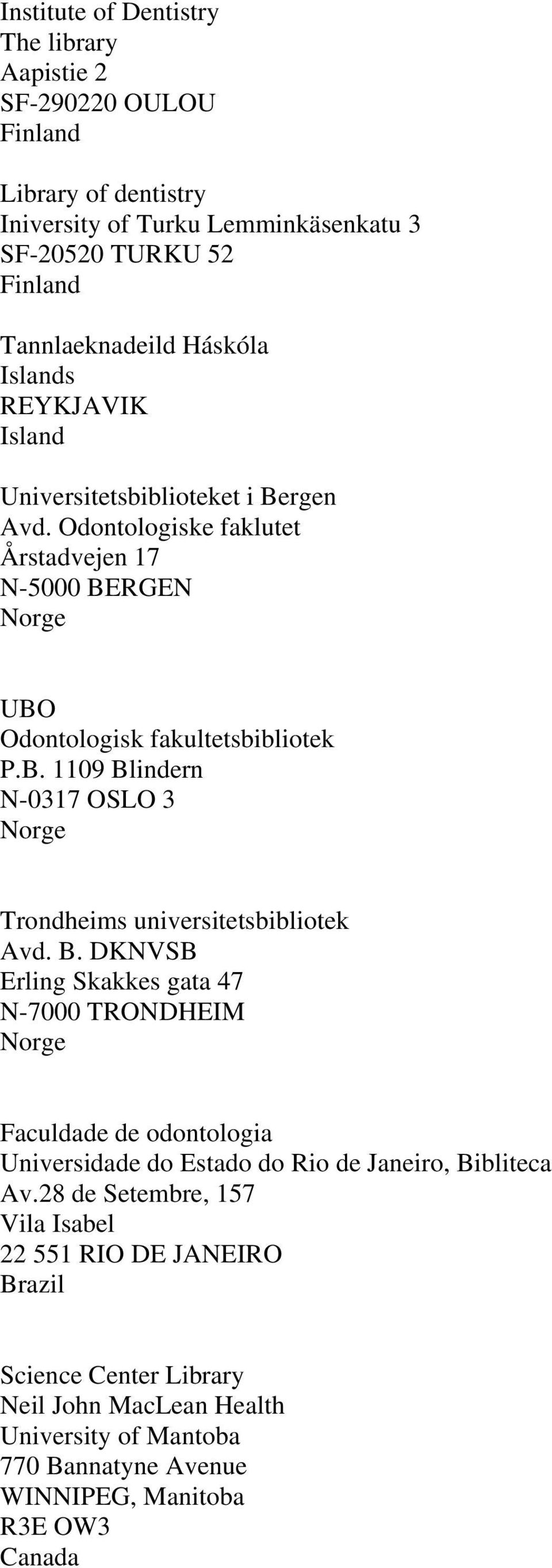 B. DKNVSB Erling Skakkes gata 47 N-7000 TRONDHEIM Norge Faculdade de odontologia Universidade do Estado do Rio de Janeiro, Bibliteca Av.