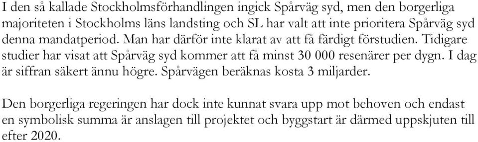 Tidigare studier har visat att Spårväg syd kommer att få minst 30 000 resenärer per dygn. I dag är siffran säkert ännu högre.