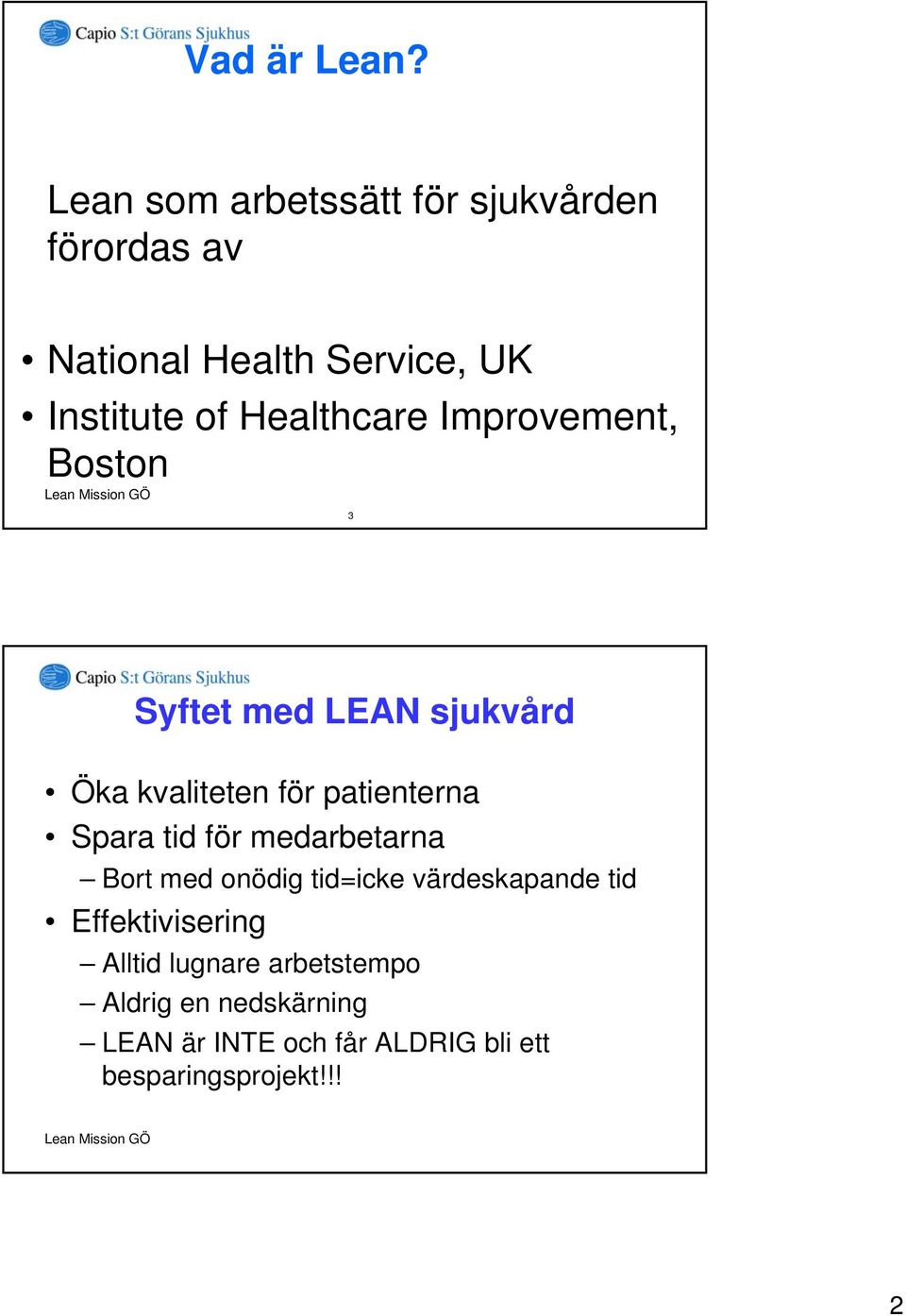 Healthcare Improvement, Boston 3 Syftet med LEAN sjukvård Öka kvaliteten för patienterna Spara