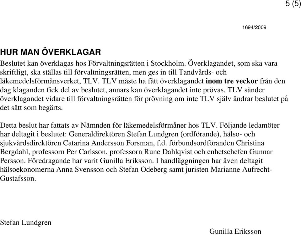 TLV måste ha fått överklagandet inom tre veckor från den dag klaganden fick del av beslutet, annars kan överklagandet inte prövas.