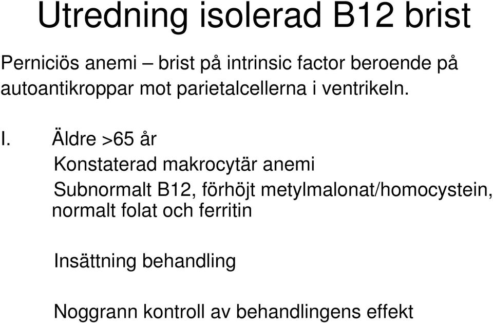 Äldre >65 år Konstaterad makrocytär anemi Subnormalt B12, förhöjt