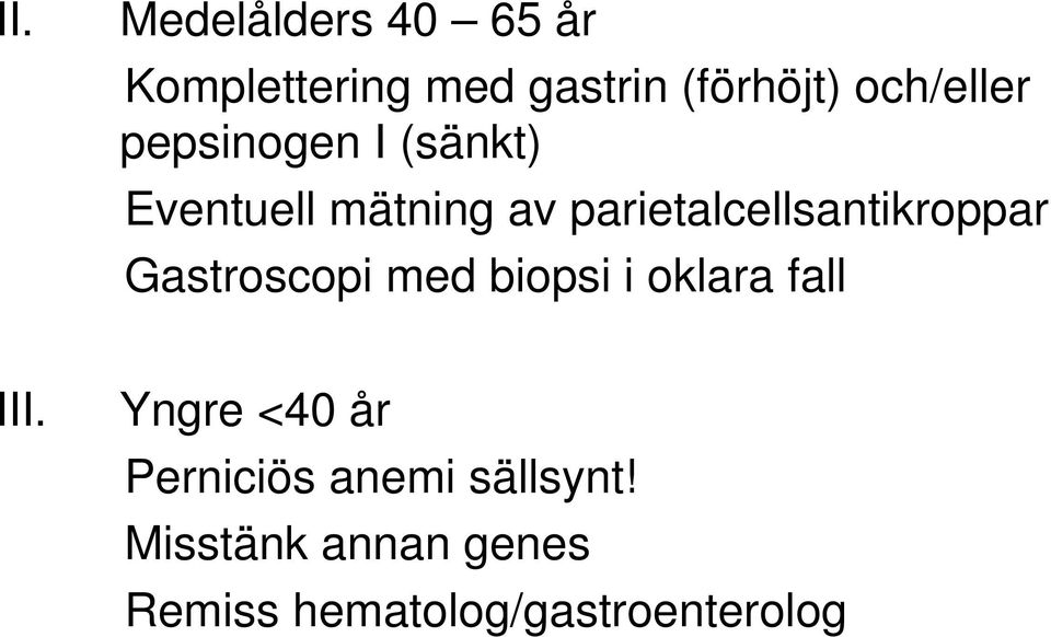 parietalcellsantikroppar Gastroscopi med biopsi i oklara fall III.