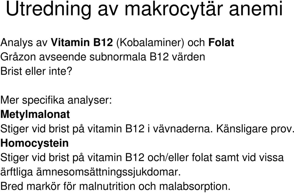 Mer specifika analyser: Metylmalonat Stiger vid brist på vitamin B12 i vävnaderna.