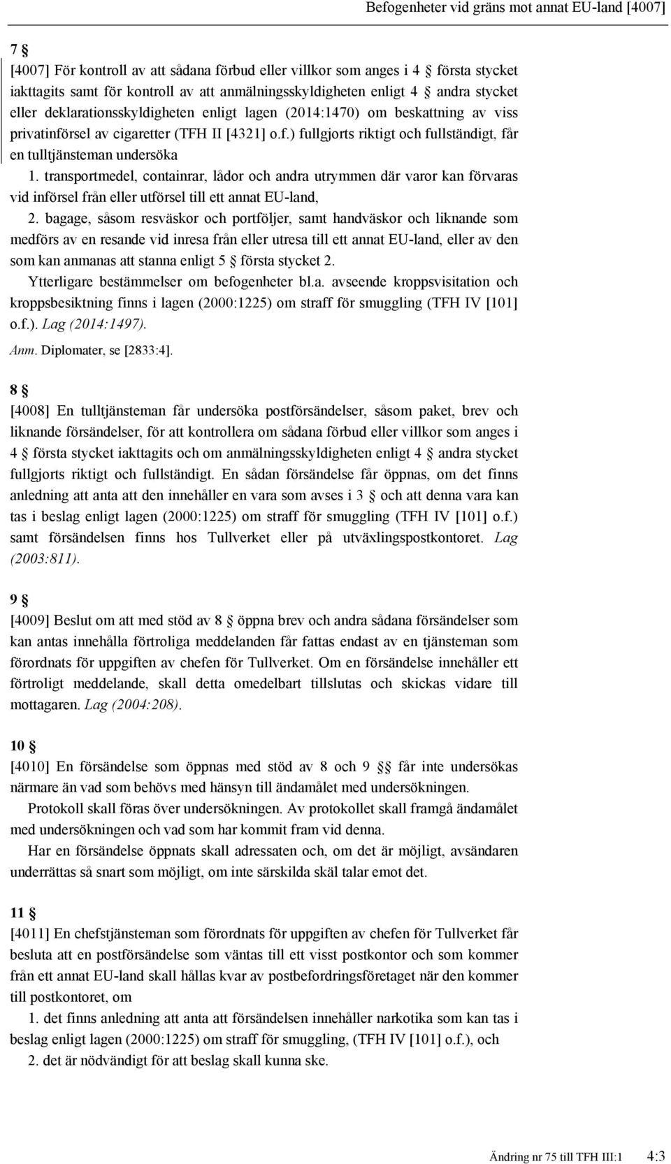 transportmedel, containrar, lådor och andra utrymmen där varor kan förvaras vid införsel från eller utförsel till ett annat EU-land, 2.