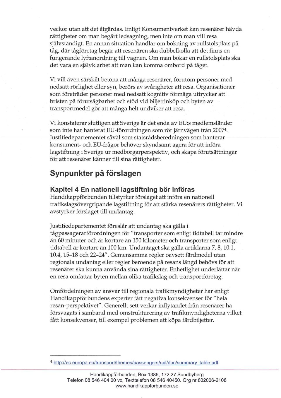 Om man bokar en rullstolsplats ska det vara en självklarhet att man kan komma ombord på tåget.