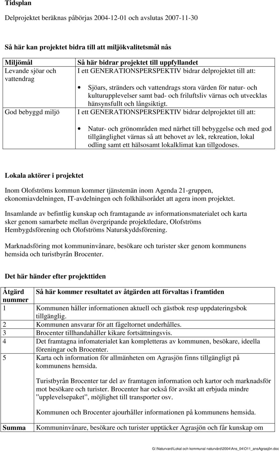 värnas och utvecklas hänsynsfullt och långsiktigt.