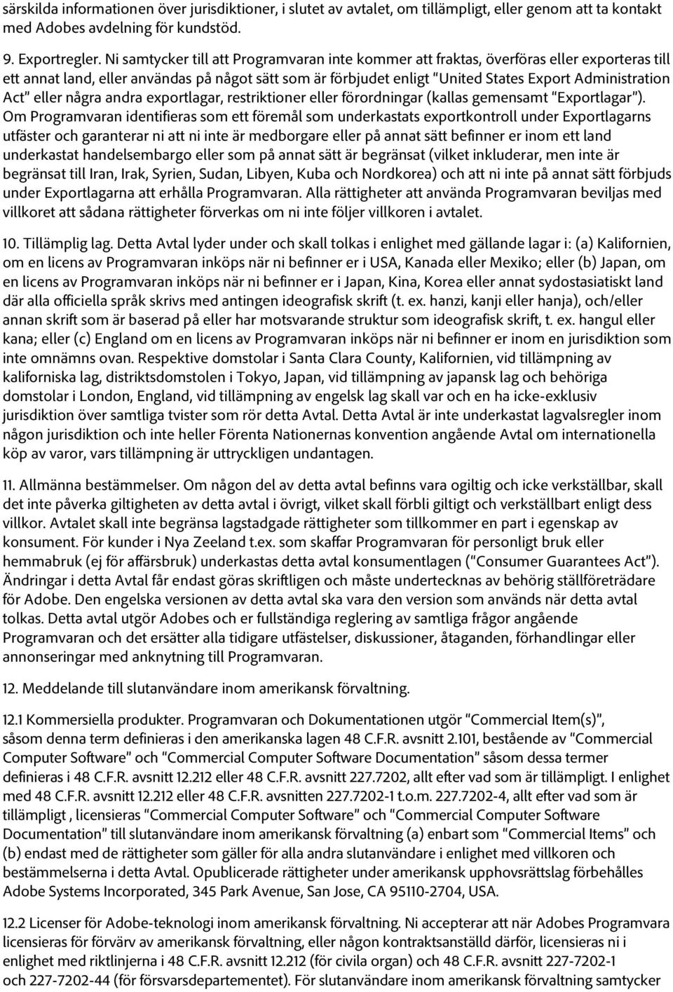 Act eller några andra exportlagar, restriktioner eller förordningar (kallas gemensamt Exportlagar ).