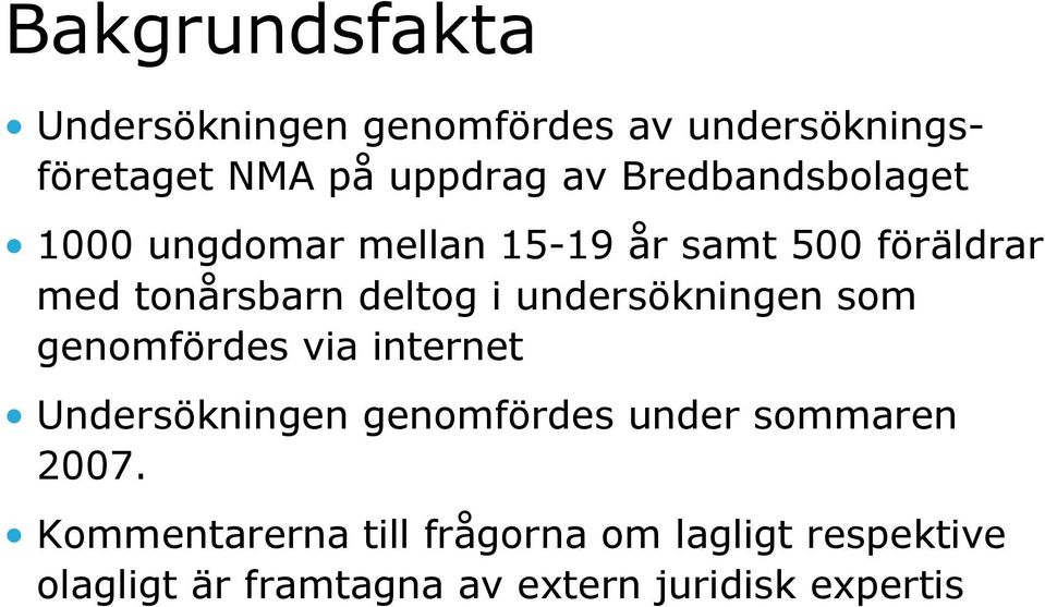 undersökningen som genomfördes via internet Undersökningen genomfördes under sommaren 2007.