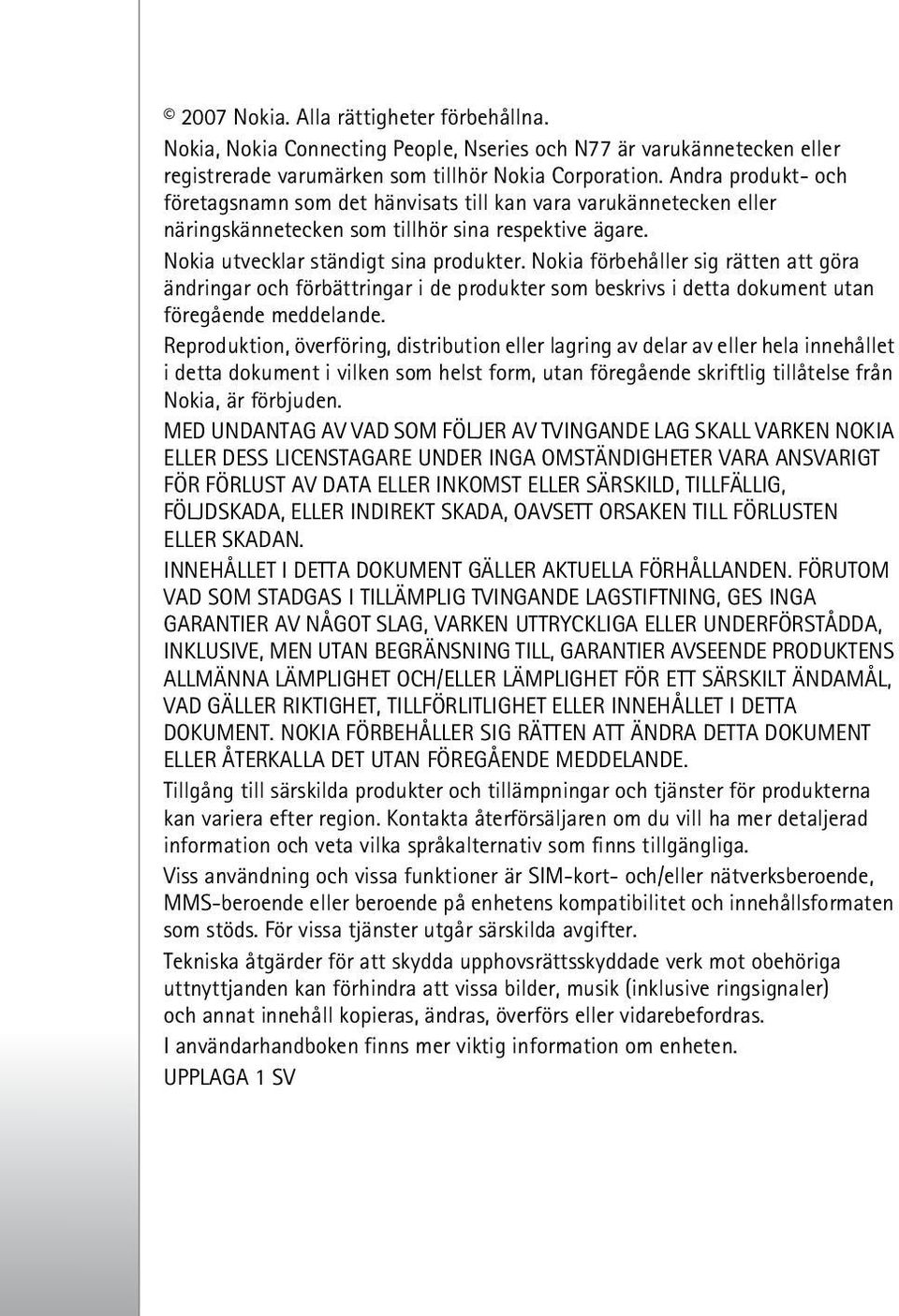 Nokia förbehåller sig rätten att göra ändringar och förbättringar i de produkter som beskrivs i detta dokument utan föregående meddelande.