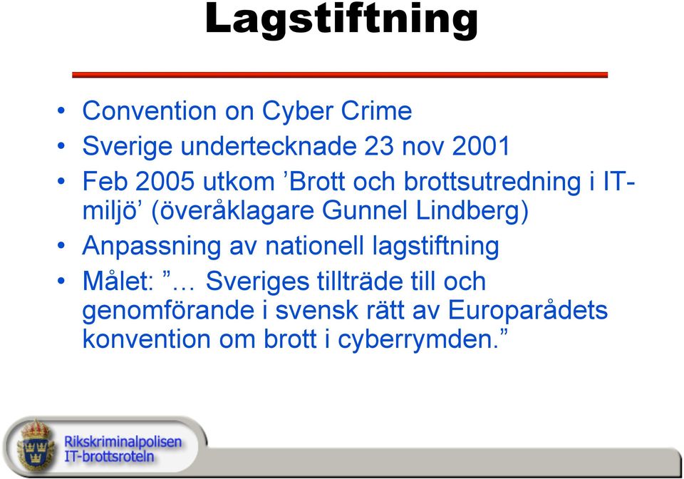 Lindberg) Anpassning av nationell lagstiftning Målet: Sveriges tillträde