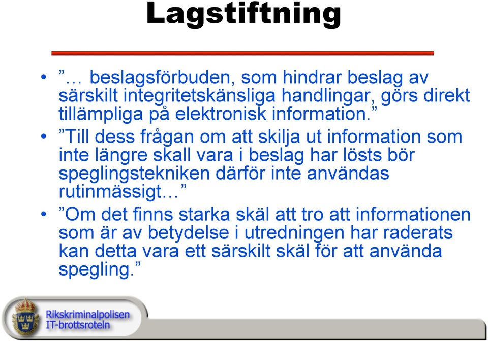 Till dess frågan om att skilja ut information som inte längre skall vara i beslag har lösts bör