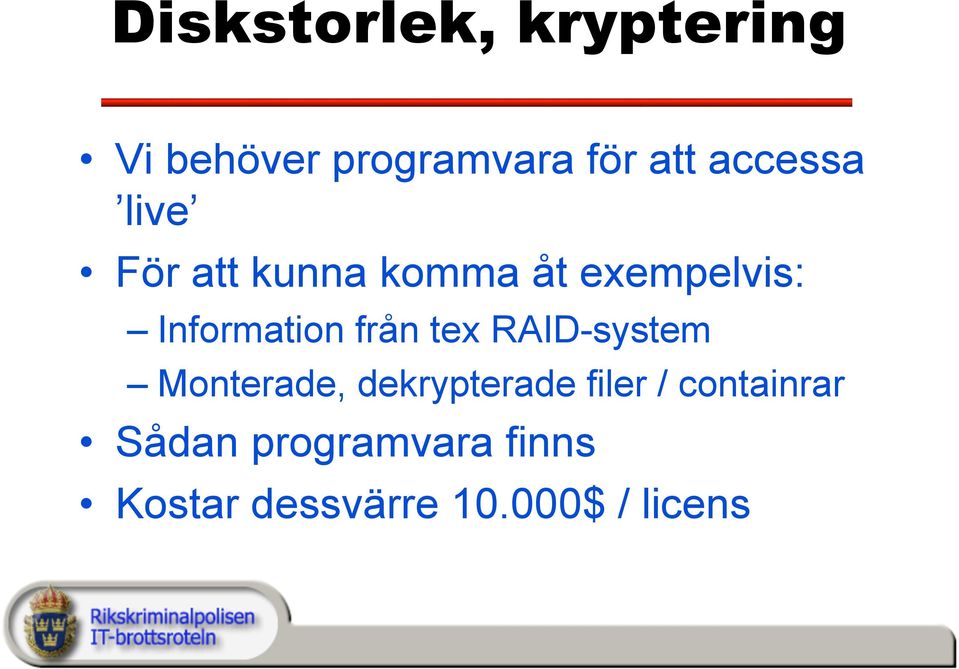 Information från tex RAID-system Monterade, dekrypterade