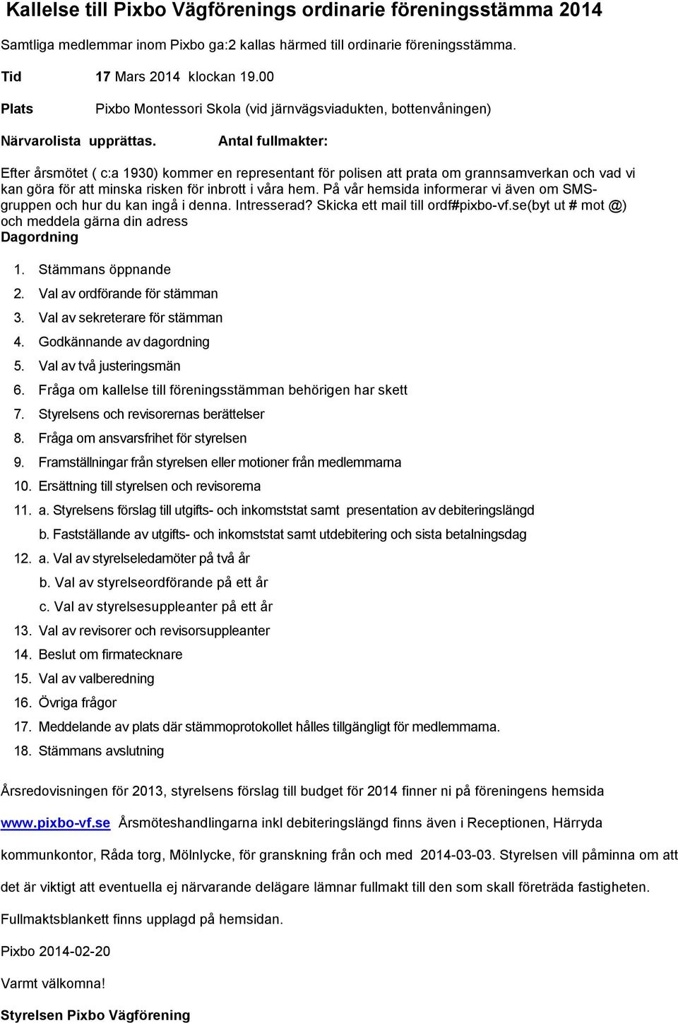 Antal fullmakter: Efter årsmötet ( c:a 1930) kommer en representant för polisen att prata om grannsamverkan och vad vi kan göra för att minska risken för inbrott i våra hem.