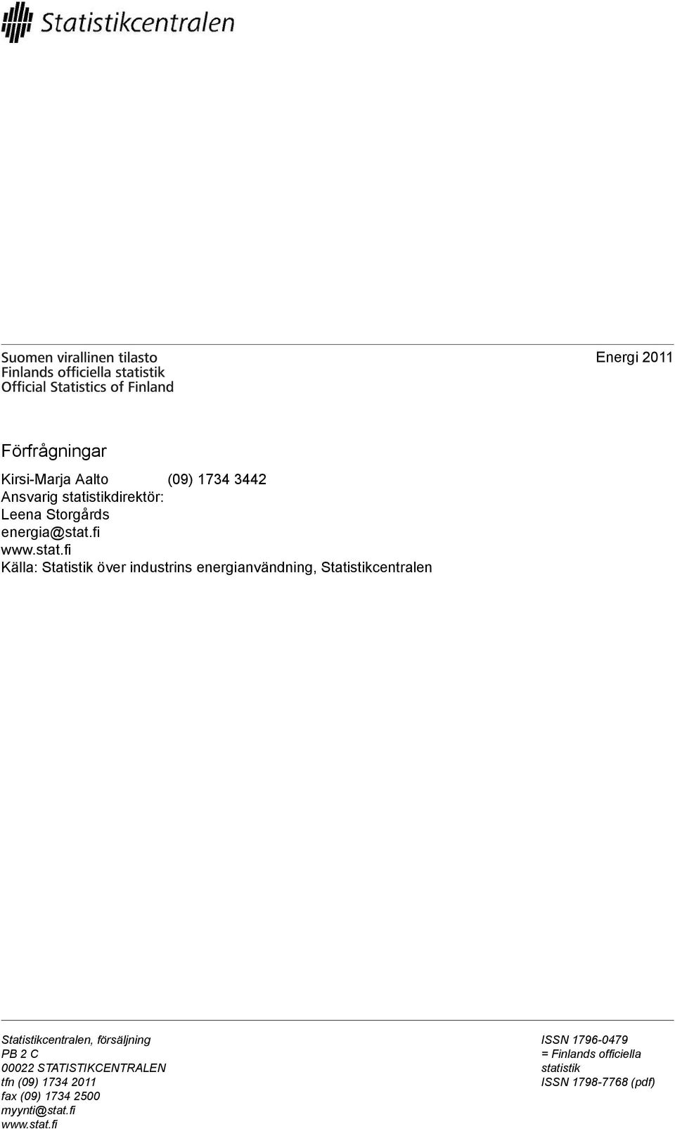 Statistikcentralen Statistikcentralen, försäljning PB 2 C 00022 STATISTIKCENTRALEN tfn (09) 1734