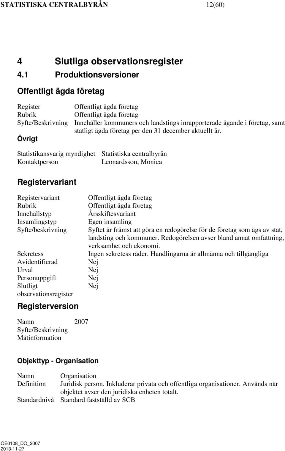 statligt ägda företag per den 31 december aktuellt år.