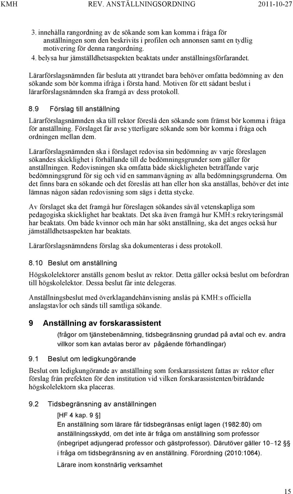 Lärarförslagsnämnden får besluta att yttrandet bara behöver omfatta bedömning av den sökande som bör komma ifråga i första hand.