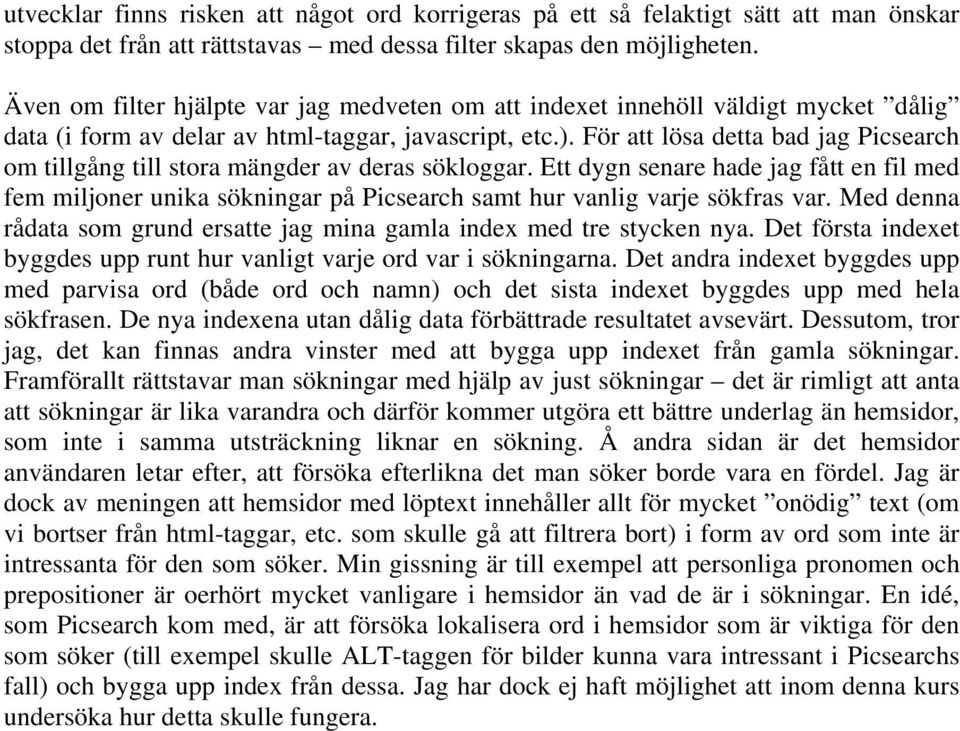 För att lösa detta bad jag Picsearch om tillgång till stora mängder av deras sökloggar.