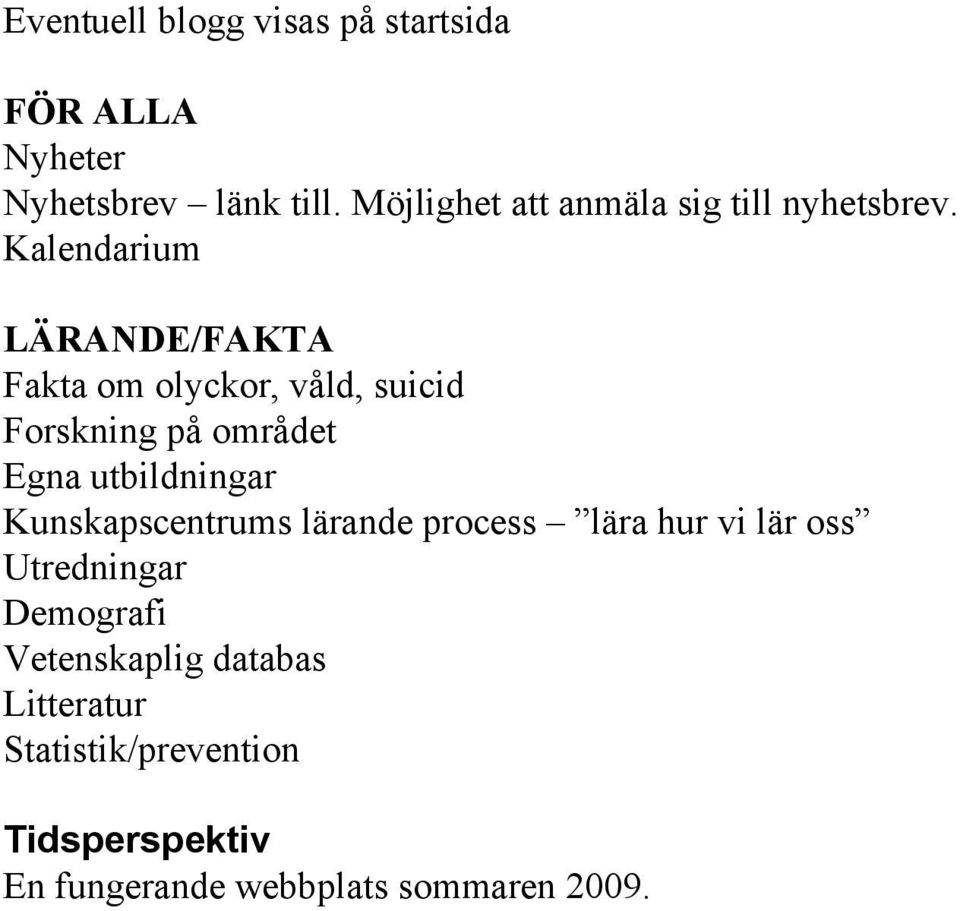 Kalendarium LÄRANDE/FAKTA Fakta om olyckor, våld, suicid Forskning på området Egna utbildningar