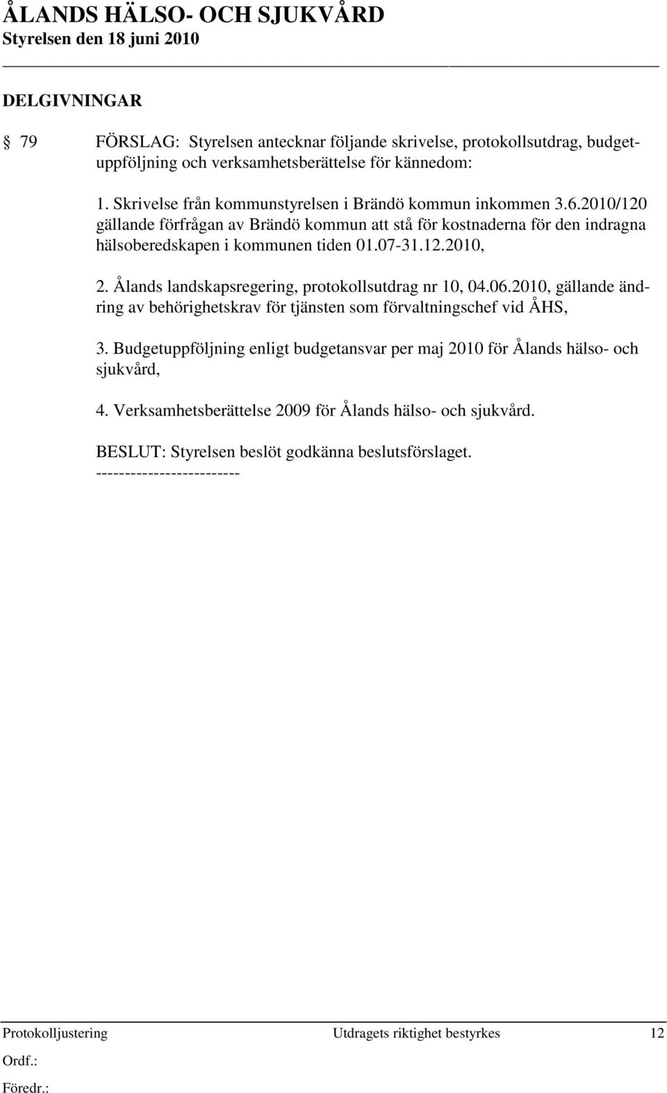 07-31.12.2010, 2. Ålands landskapsregering, protokollsutdrag nr 10, 04.06.2010, gällande ändring av behörighetskrav för tjänsten som förvaltningschef vid ÅHS, 3.