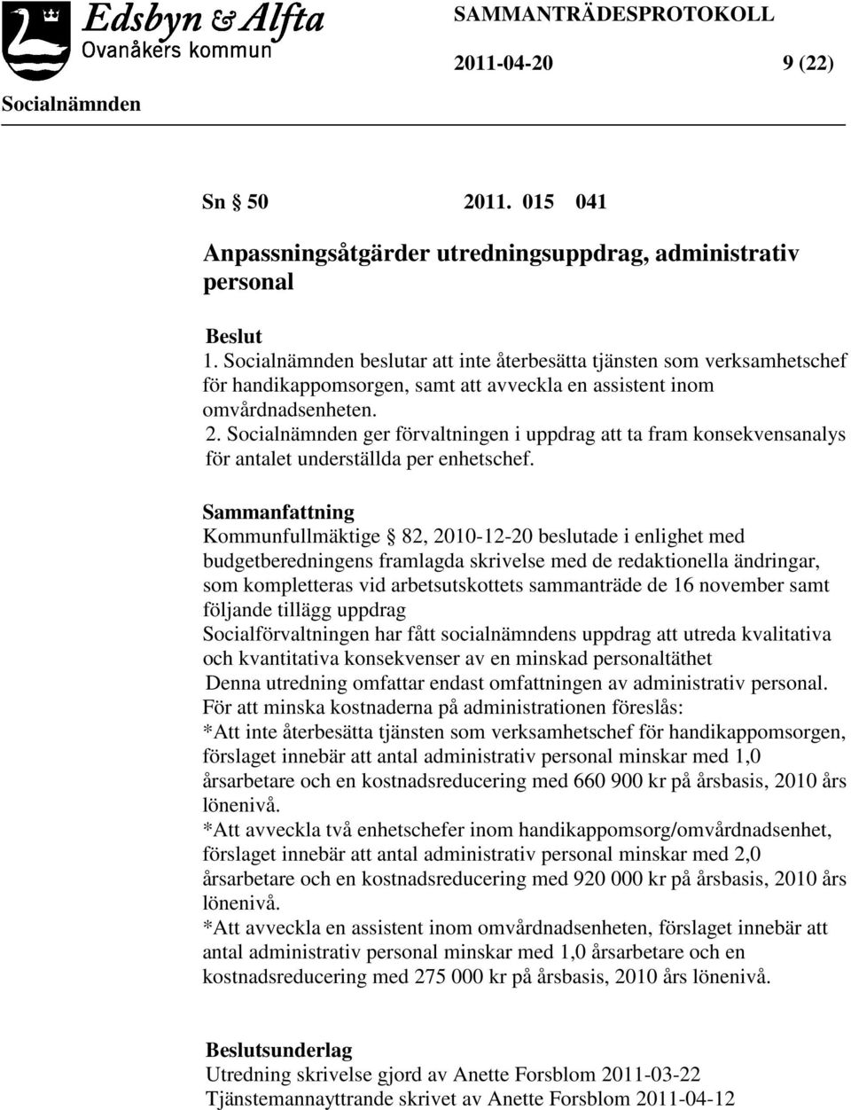 ger förvaltningen i uppdrag att ta fram konsekvensanalys för antalet underställda per enhetschef.