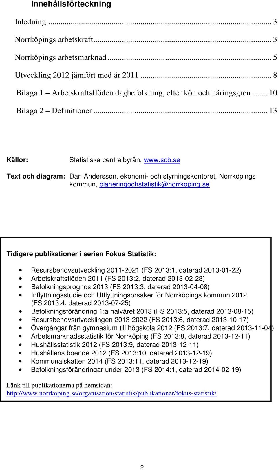 se Text och diagram: Dan Andersson, ekonomi- och styrningskontoret, Norrköpings kommun, planeringochstatistik@norrkoping.