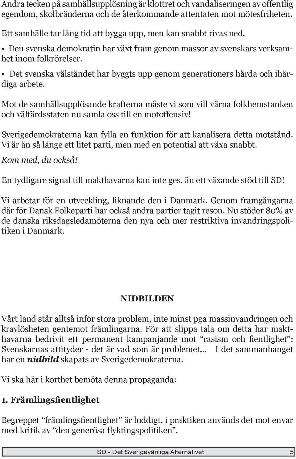 Det svenska välståndet har byggts upp genom generationers hårda och ihärdiga arbete.