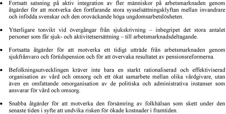 Ytterligare tonvikt vid övergångar från sjukskrivning inbegripet det stora antalet personer som får sjuk- och aktivitetsersättning till arbetsmarknadsdeltagande.