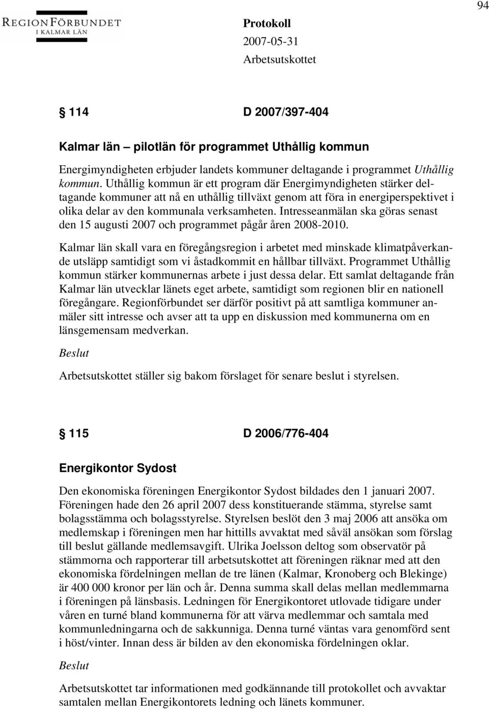 Intresseanmälan ska göras senast den 15 augusti 2007 och programmet pågår åren 2008-2010.