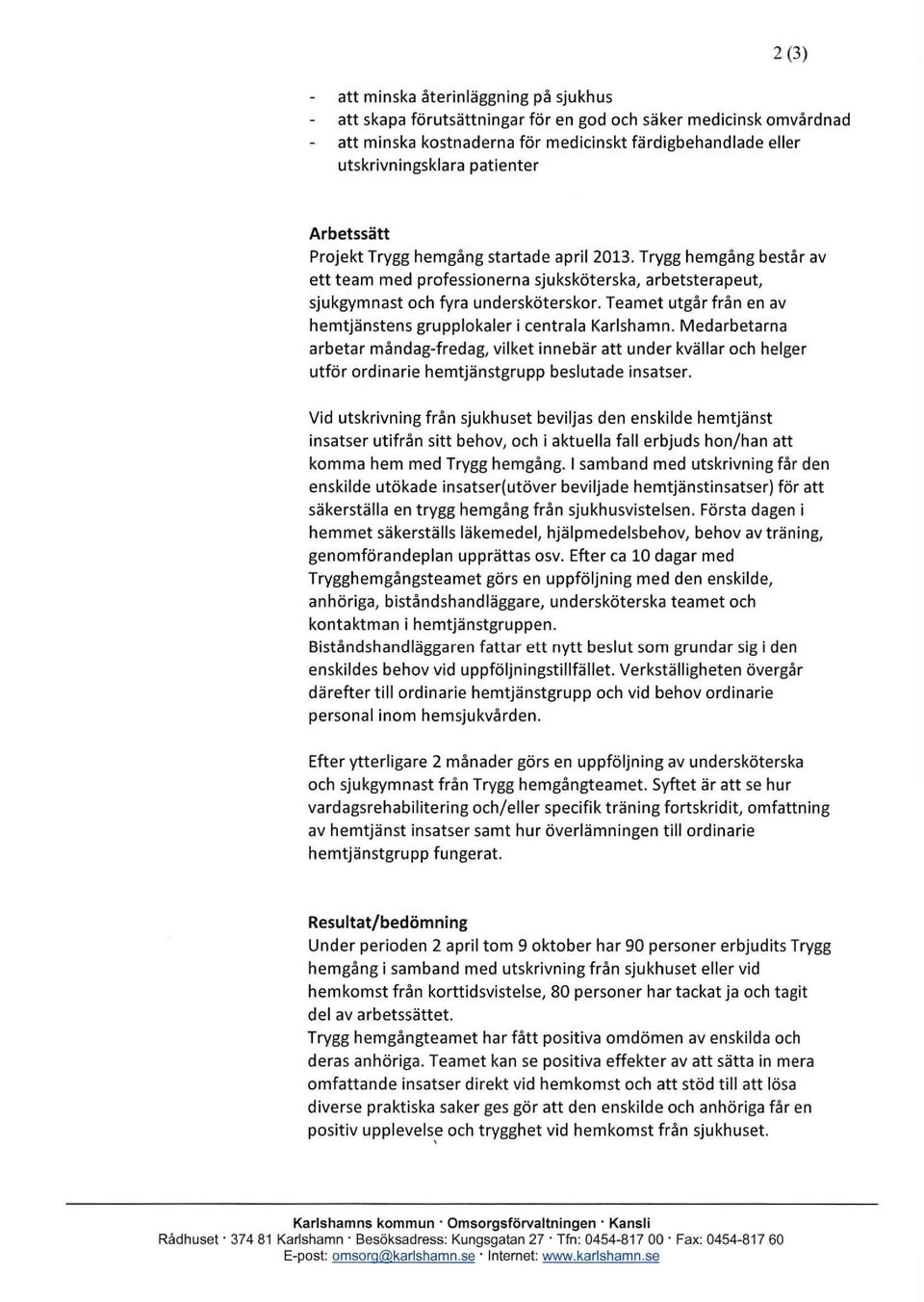 Teamet utgår från en av hemtjänstens grupplokaler i centrala Karlshamn.