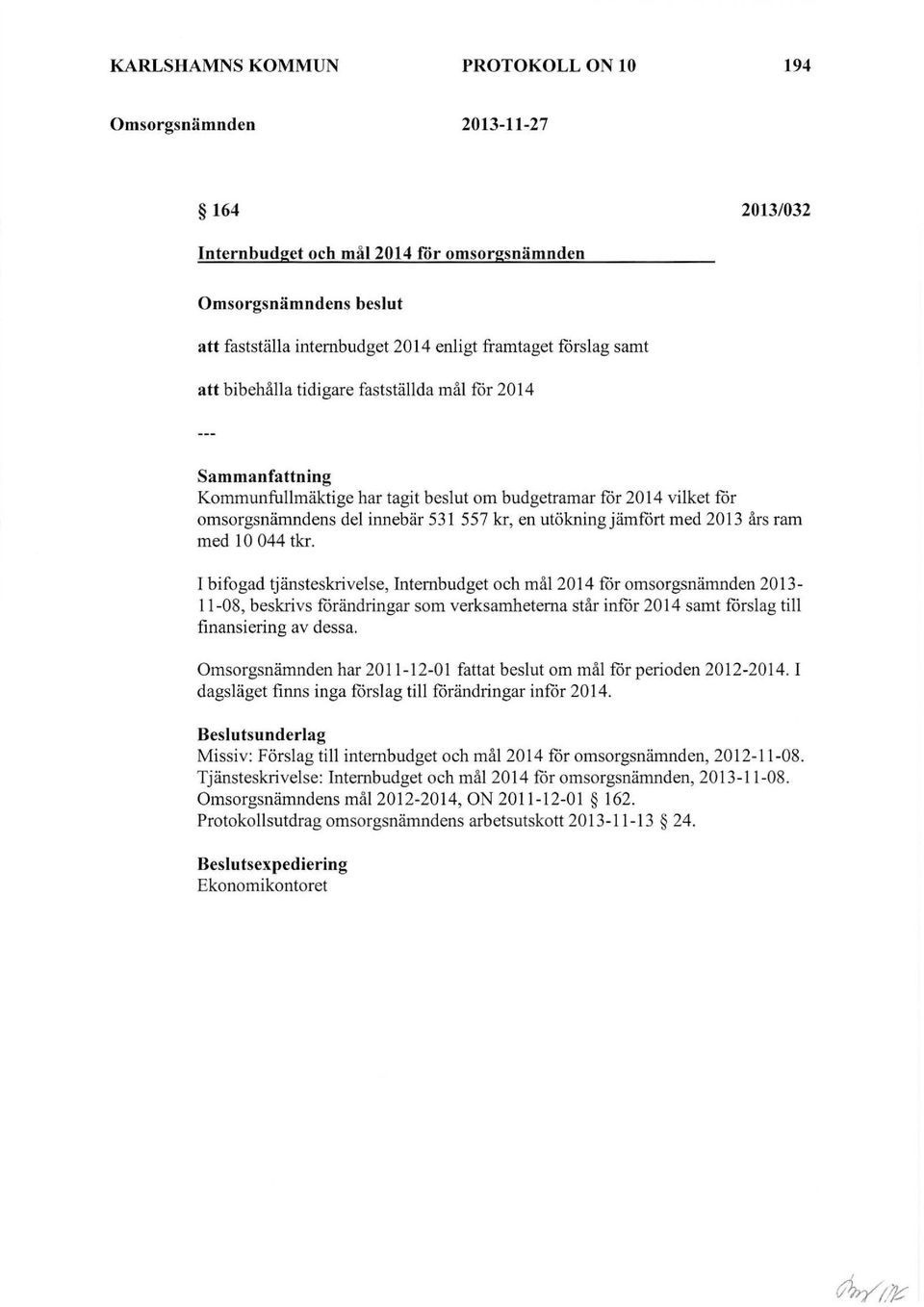 utökningjämfört med 2013 års ram med l O 044 tkr.