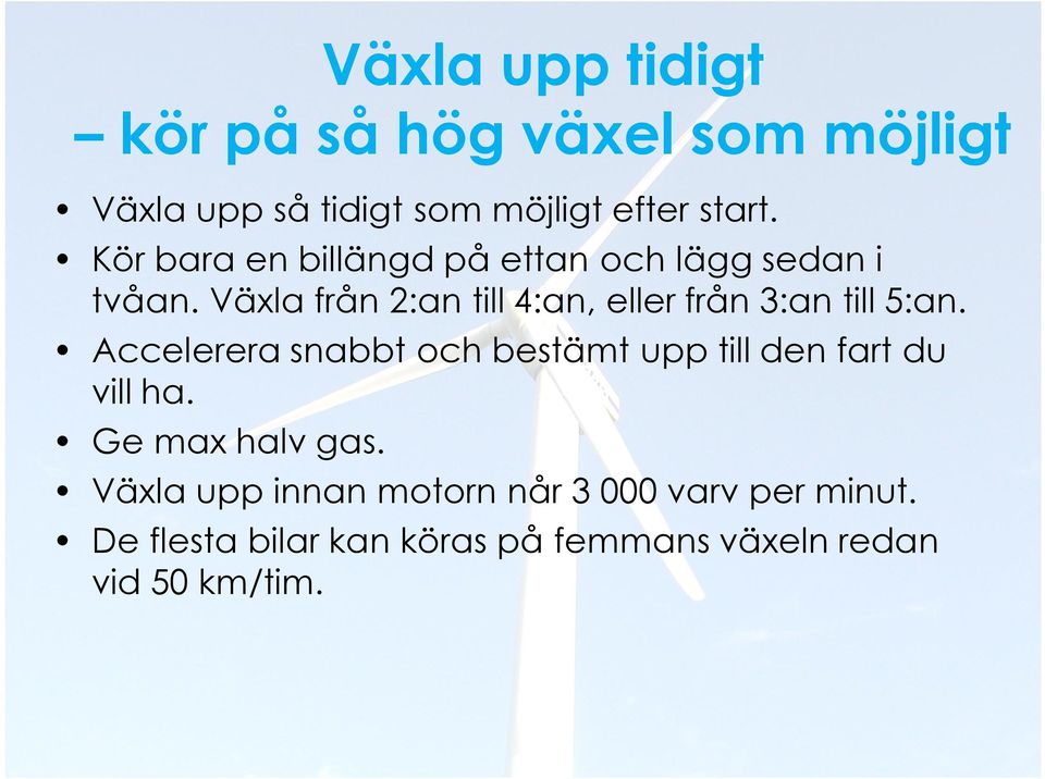 Växla från 2:an till 4:an, eller från 3:an till 5:an.