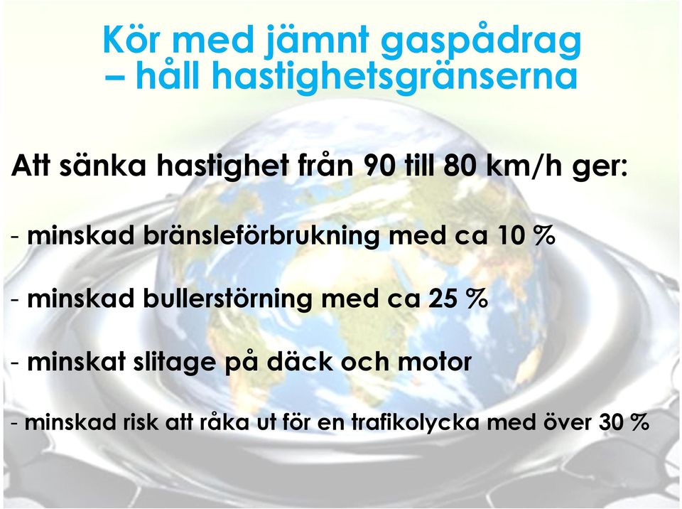 med ca 10 % - minskad bullerstörning med ca 25 % - minskat slitage