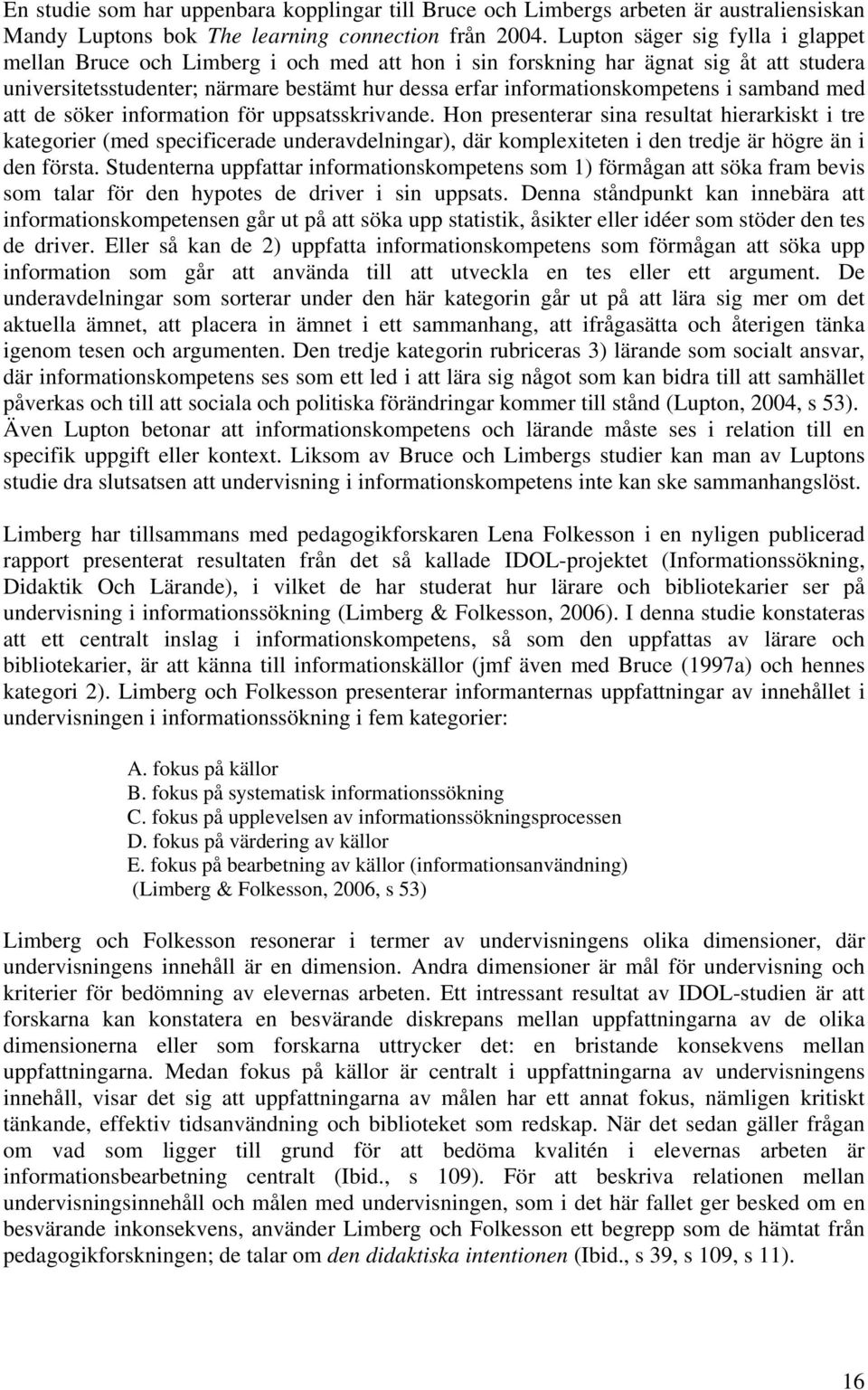 samband med att de söker information för uppsatsskrivande.