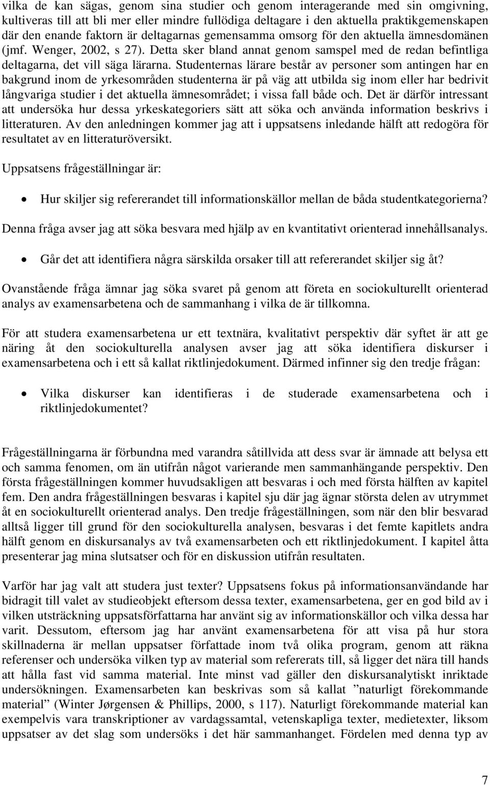 Studenternas lärare består av personer som antingen har en bakgrund inom de yrkesområden studenterna är på väg att utbilda sig inom eller har bedrivit långvariga studier i det aktuella ämnesområdet;
