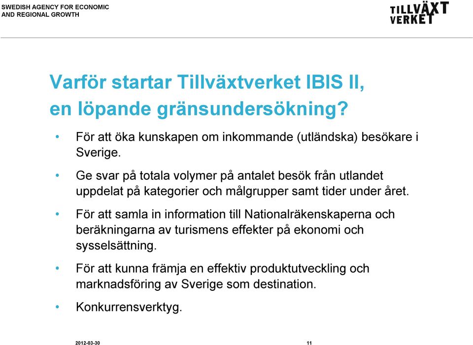Ge svar på totala volymer på antalet besök från utlandet uppdelat på kategorier och målgrupper samt tider under året.