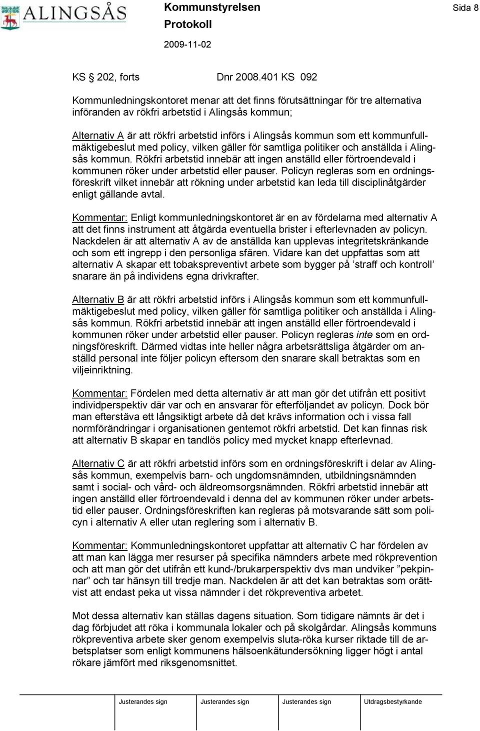Alingsås kommun som ett kommunfullmäktigebeslut med policy, vilken gäller fö r samtliga politiker och anställda i Alingsås kommun.