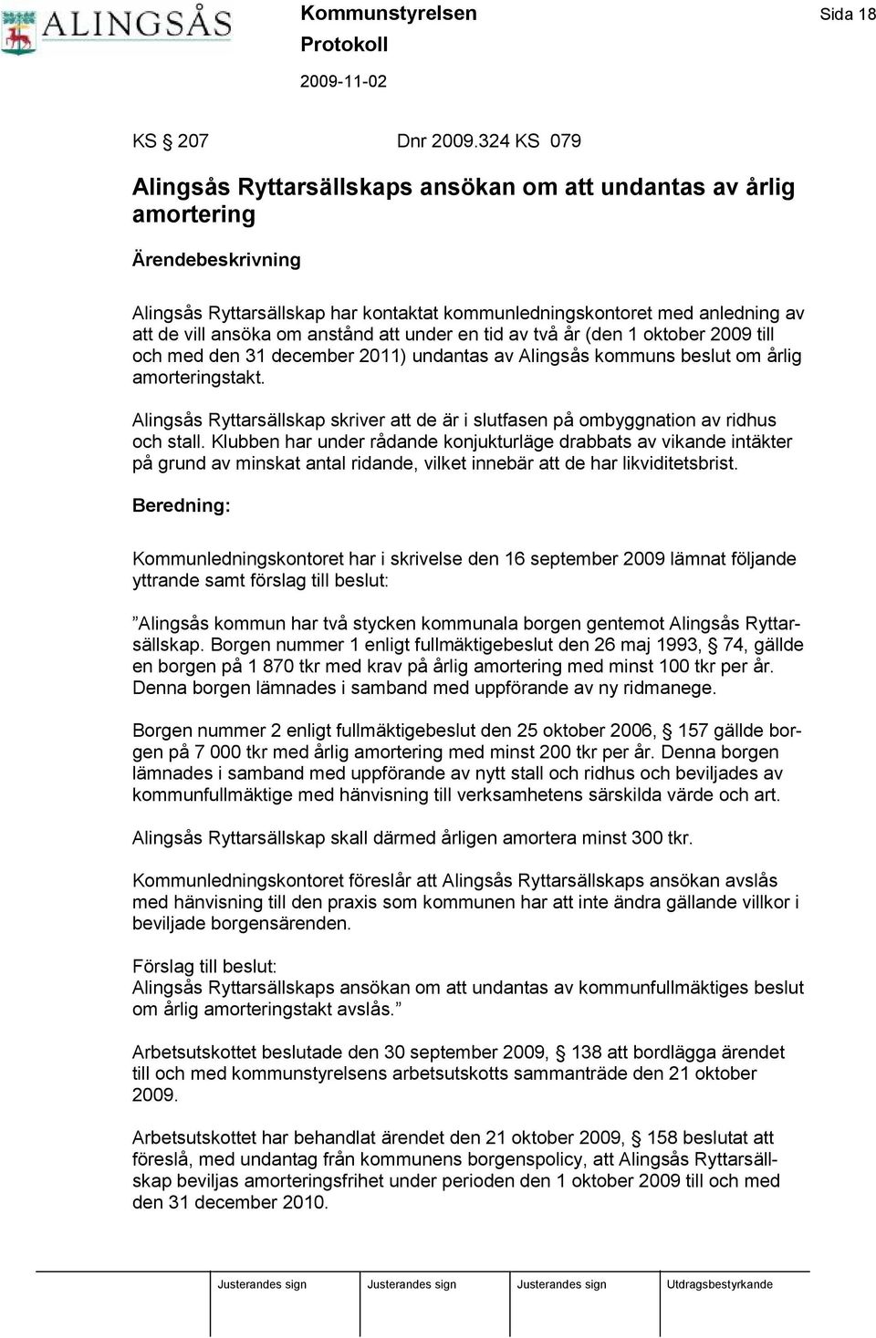 om anstånd att under en tid av tvåår (den 1 oktober 2009 till och med den 31 december 2011) undantas av Alingsås kommuns beslut om årlig amorteringstakt.