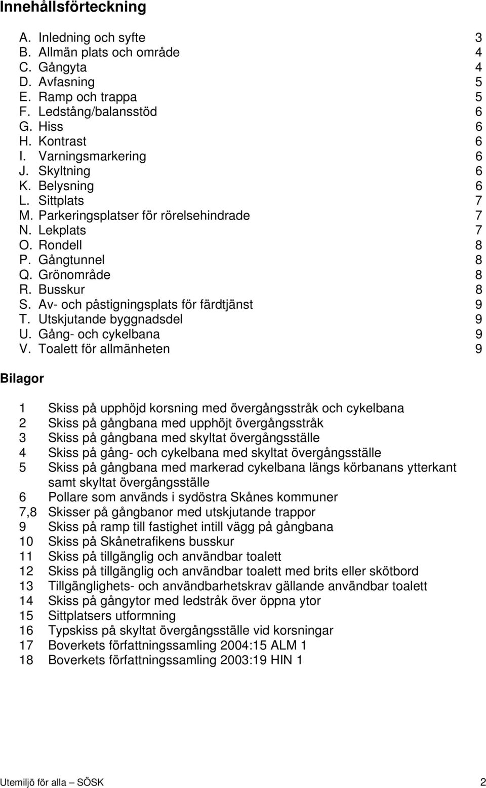 Av- och påstigningsplats för färdtjänst 9 T. Utskjutande byggnadsdel 9 U. Gång- och cykelbana 9 V.