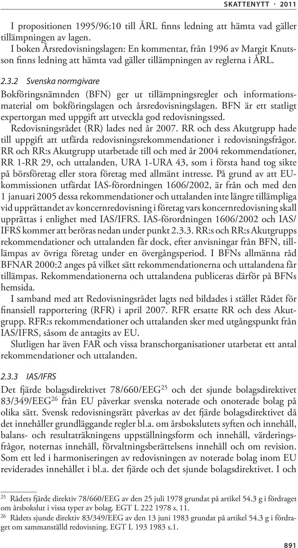 2 Svenska normgivare Bokföringsnämnden (BFN) ger ut tillämpningsregler och informationsmaterial om bokföringslagen och årsredovisningslagen.