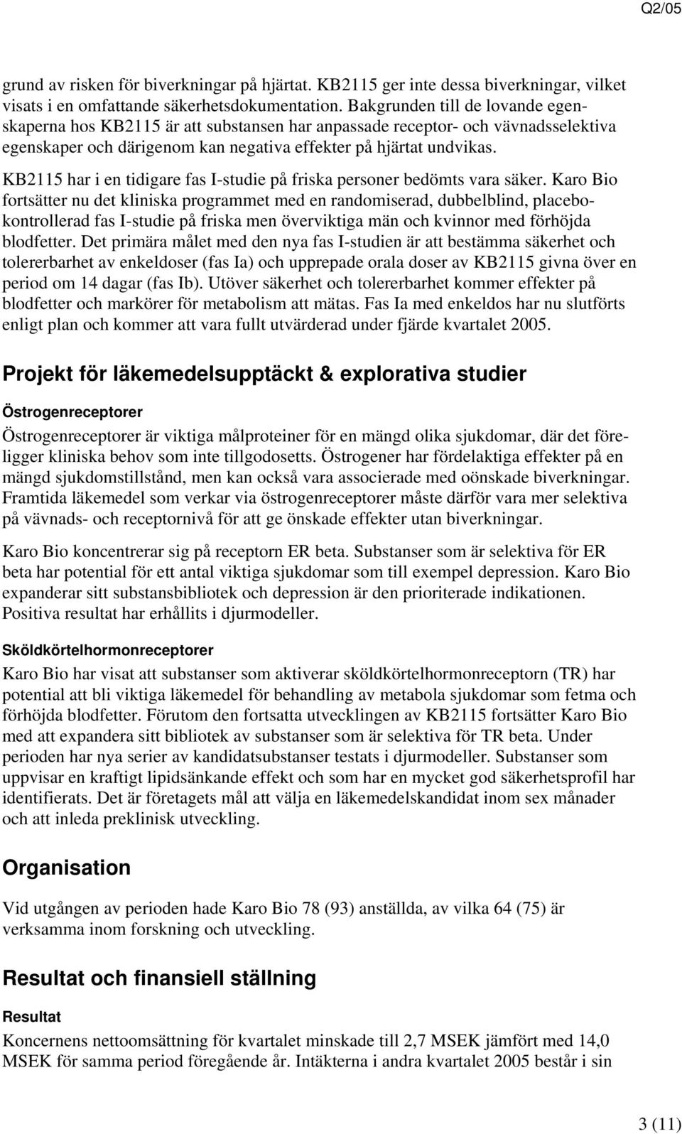 KB2115 har i en tidigare fas I-studie på friska personer bedömts vara säker.