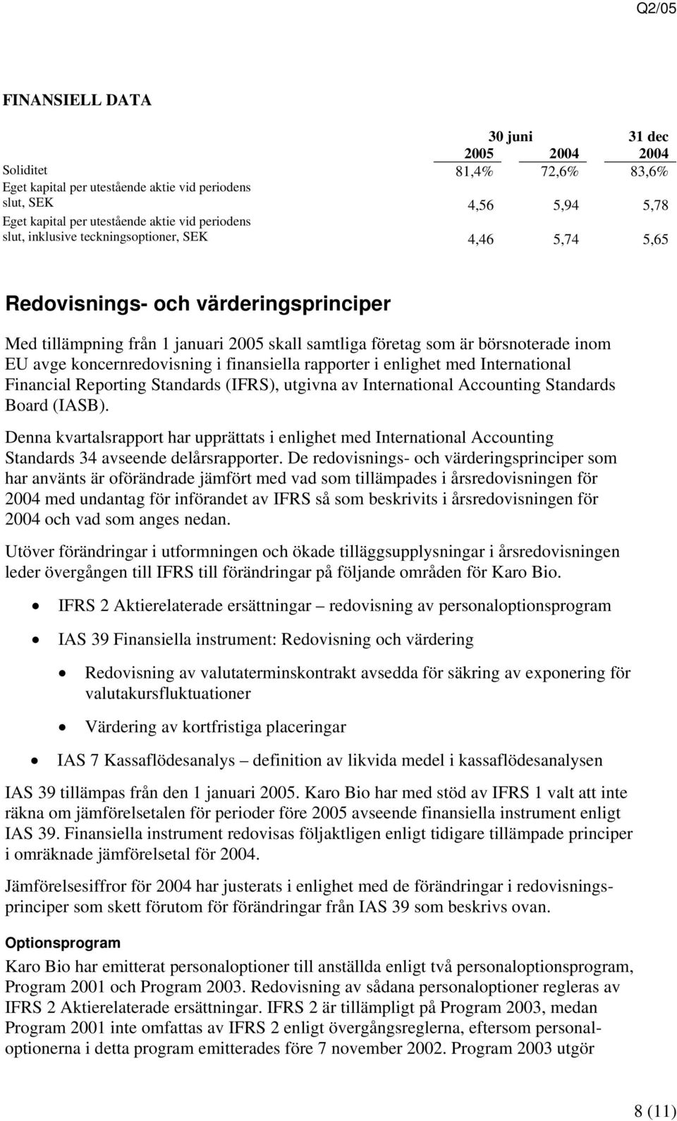 koncernredovisning i finansiella rapporter i enlighet med International Financial Reporting Standards (IFRS), utgivna av International Accounting Standards Board (IASB).