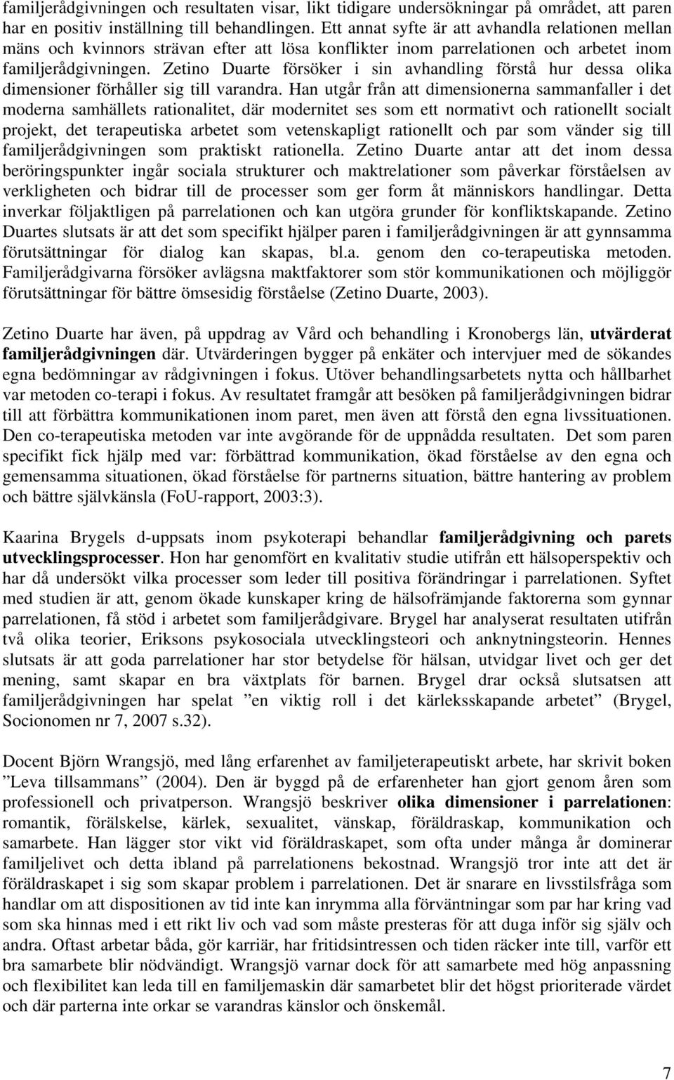 Zetino Duarte försöker i sin avhandling förstå hur dessa olika dimensioner förhåller sig till varandra.