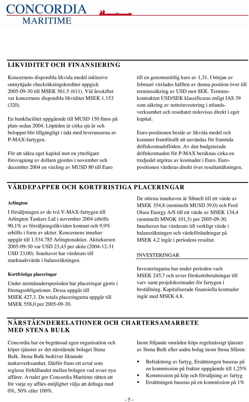 Löptiden är cirka sju år och beloppet blir tillgängligt i takt med leveranserna av P-MAX-fartygen.