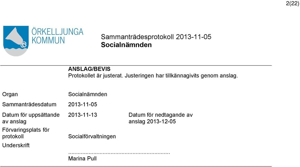 protokoll Underskrift ANSLAG/BEVIS 2013-11-13 Datum för nedtagande av Protokollet är
