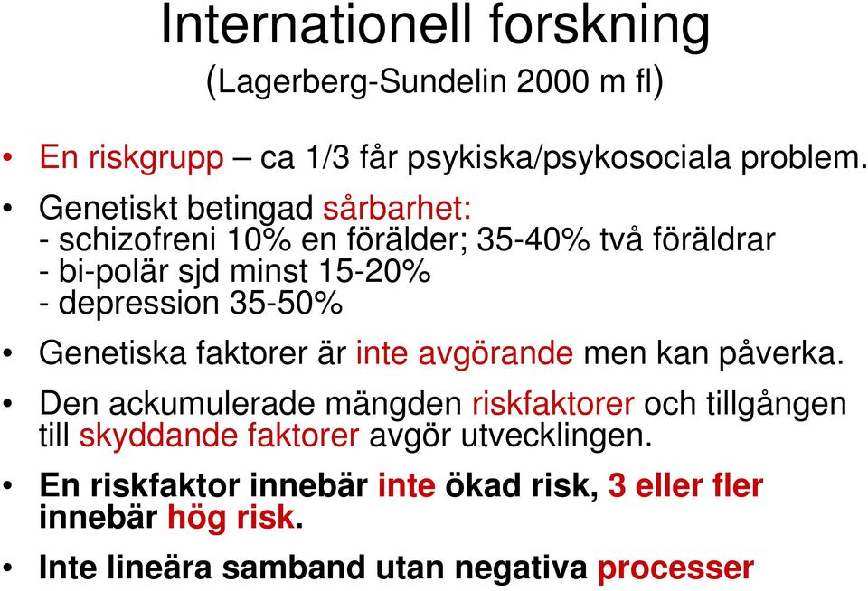 35-50% Genetiska faktorer är inte avgörande men kan påverka.