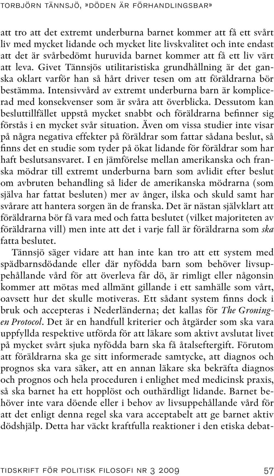 Intensivvård av extremt underburna barn är komplicerad med konsekvenser som är svåra att överblicka.